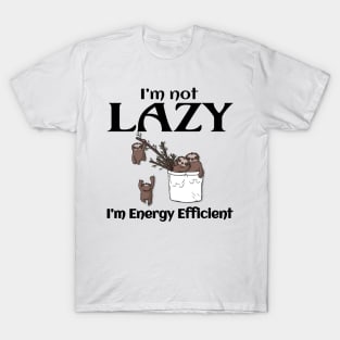 I'm Not Lazy, I'm Energy Efficient Funny Sloth T-Shirt